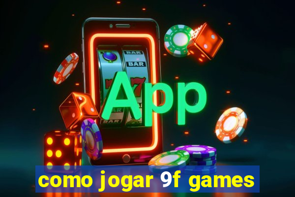 como jogar 9f games